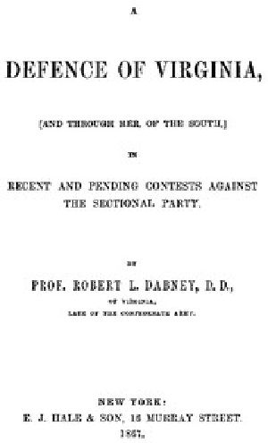 [Gutenberg 47422] • A Defence of Virginia / And Through Her, of the South, in Recent and Pending Contests Against the Sectional Party